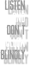 listen  and  don't  follow  blindly