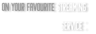 on your favourite Streaming  service :